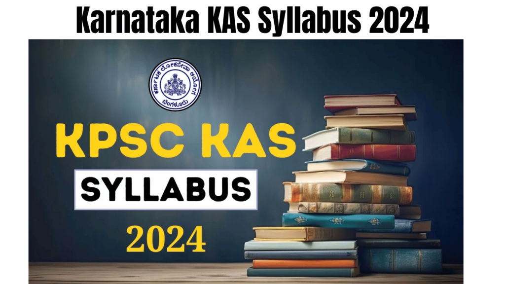 Karnataka KAS Syllabus 2024, Check KPSC Selection Process and Exam Pattern, Best for you