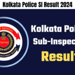 Kolkata Police SI Result 2024, Check KP SI Written Exam Cut-Off Marks and Merit List, Best for you