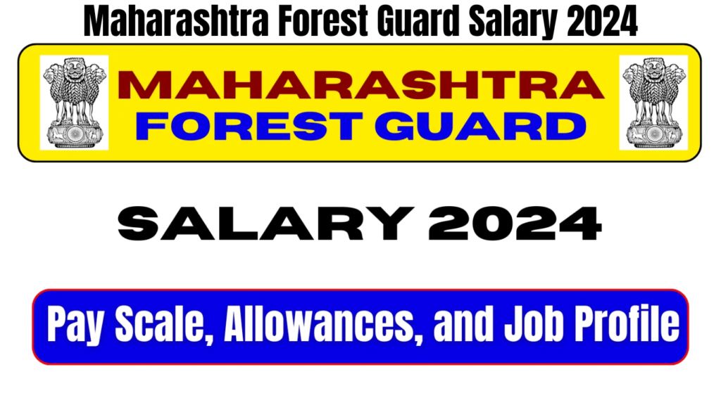 Maharashtra Forest Guard Salary 2024: Pay Scale, Allowances, and Job Profile, Best for you