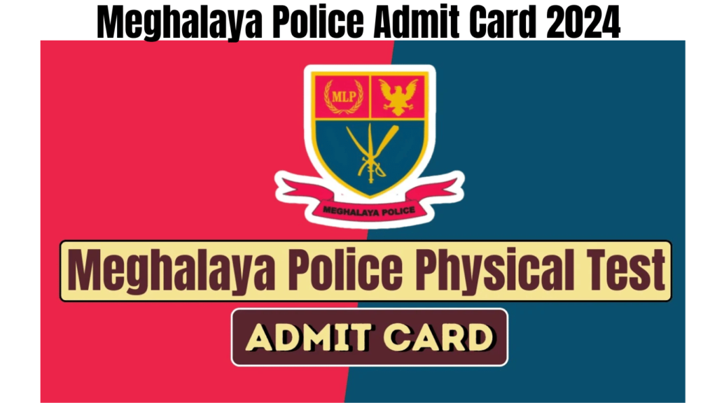 Meghalaya Police Admit Card 2024, MLP Constable, SI Physical Test Schedule and Details, Best for you