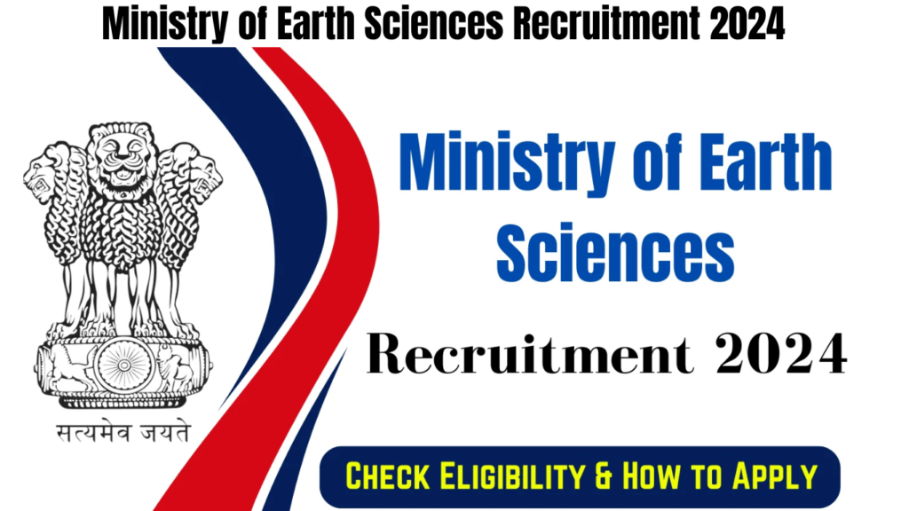 Ministry of Earth Sciences Recruitment 2024, Check Eligibility & How to Apply,  Best for you