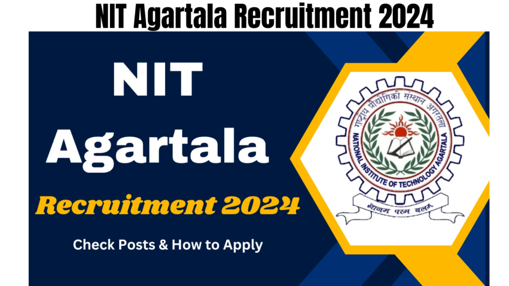 NIT Agartala Recruitment 2024 Monthly Salary Up to 37000, Check Posts & How to Apply, Best for you