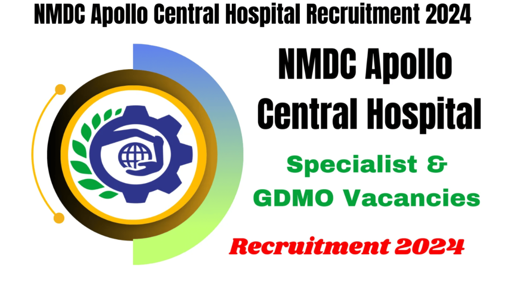 NMDC Apollo Central Hospital Recruitment 2024 for Specialist and GDMO Vacancies, Best for you