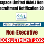 Naini Aerospace Limited (NAeL) Non-Executive Recruitment Notification 2024