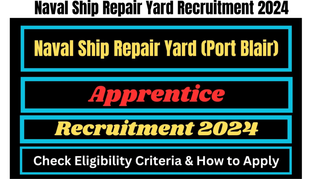 Naval Ship Repair Yard Recruitment 2024 for 50 Vacancies, Apply Now, Best for you