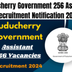Puducherry Government 256 Assistant Recruitment Notification 2024 Out, Apply Now, Best for you