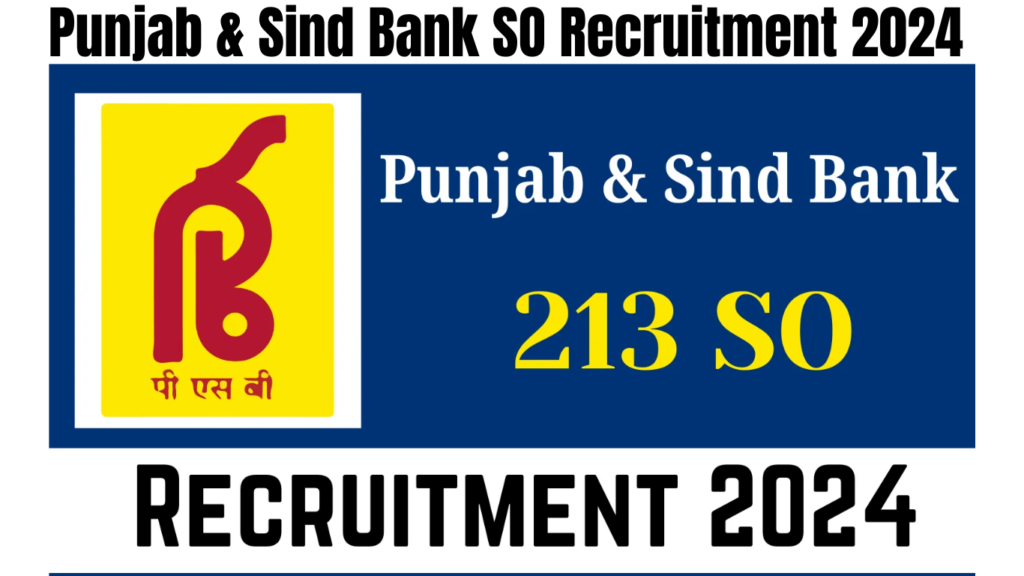 Punjab & Sind Bank SO Recruitment 2024: Apply for 213 Vacancies, Best for you