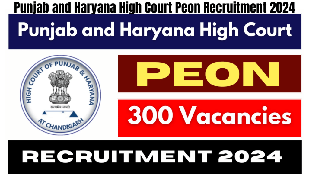 Punjab and Haryana High Court Peon Recruitment 2024, Apply Online for 300 Vacancies, Best for you
