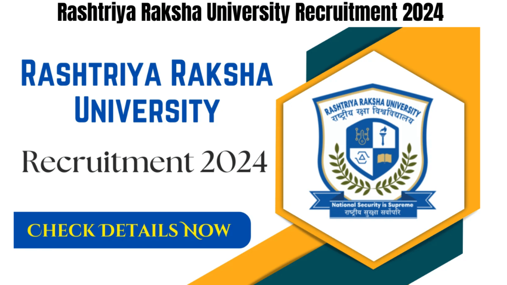 Rashtriya Raksha University Recruitment 2024, Check Details Now, Best for you