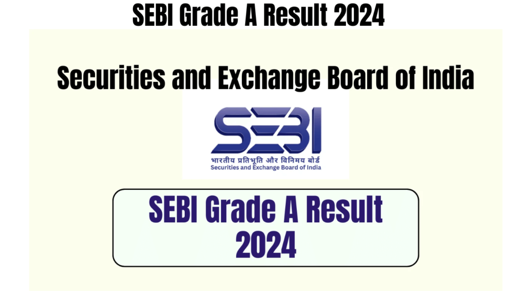 SEBI Grade A Result 2024 – Result Releasing Soon & Direct Download Link Activated Soon, Best for you