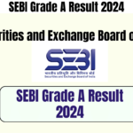SEBI Grade A Result 2024 – Result Releasing Soon & Direct Download Link Activated Soon, Best for you