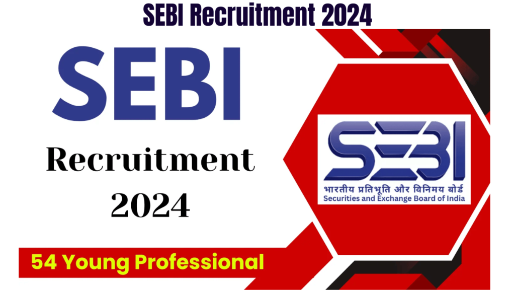 SEBI Recruitment 2024, Apply for 54 Young Professional Posts, Best for you