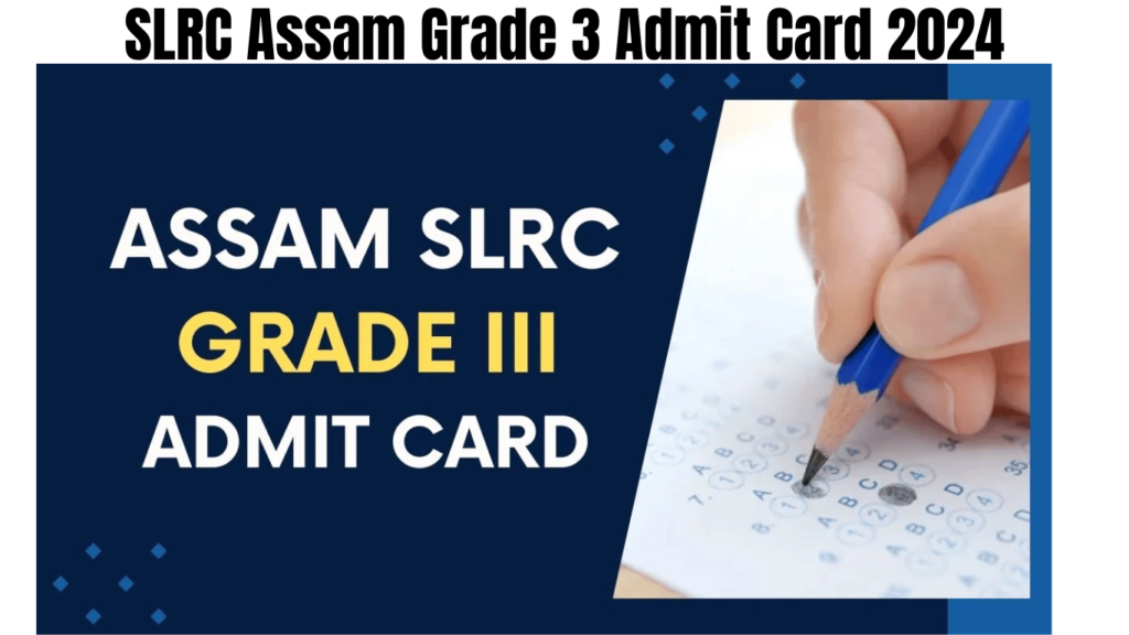 SLRC Assam Grade 3 Admit Card 2024, Exam Schedule Announced, Check Paper Pattern, Best for you