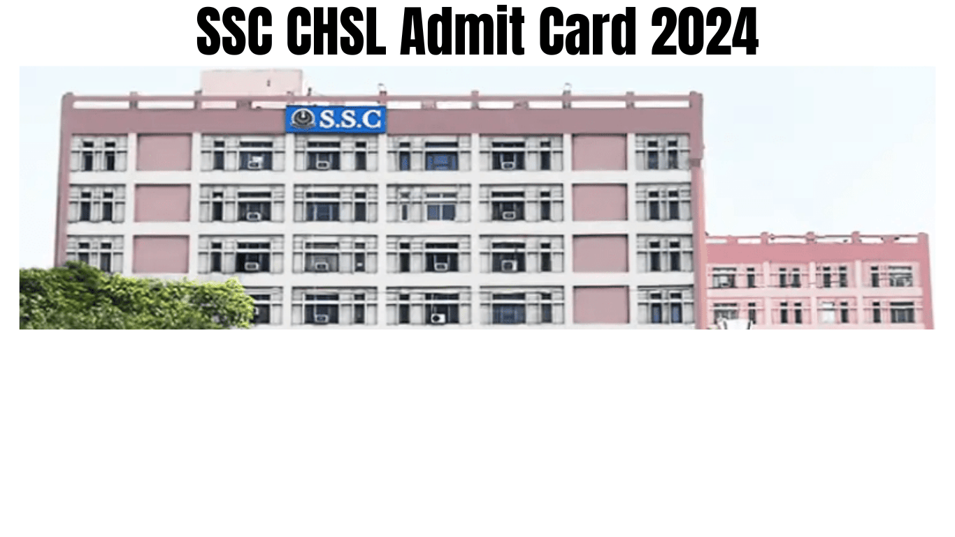 SSC CHSL Admit Card 2024 Link (OUT) Download 10+2 exam date