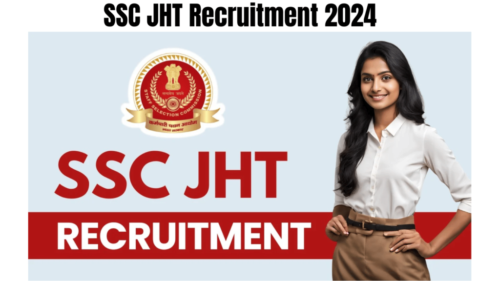 SSC JHT Recruitment 2024, Check Vacancy Notice and Apply Online Schedule, Best for you