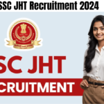 SSC JHT Recruitment 2024, Check Vacancy Notice and Apply Online Schedule, Best for you