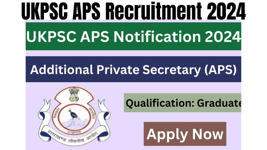UKPSC APS Recruitment 2024, Vacancy Notice Released, Apply Online Here, Best for you