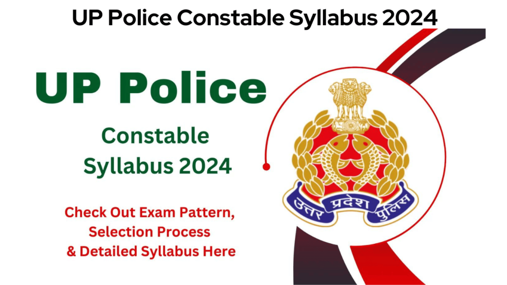 UP Police Constable Syllabus 2024 – Check Out Exam Pattern, Selection Process And Detailed Syllabus Here, Best For You