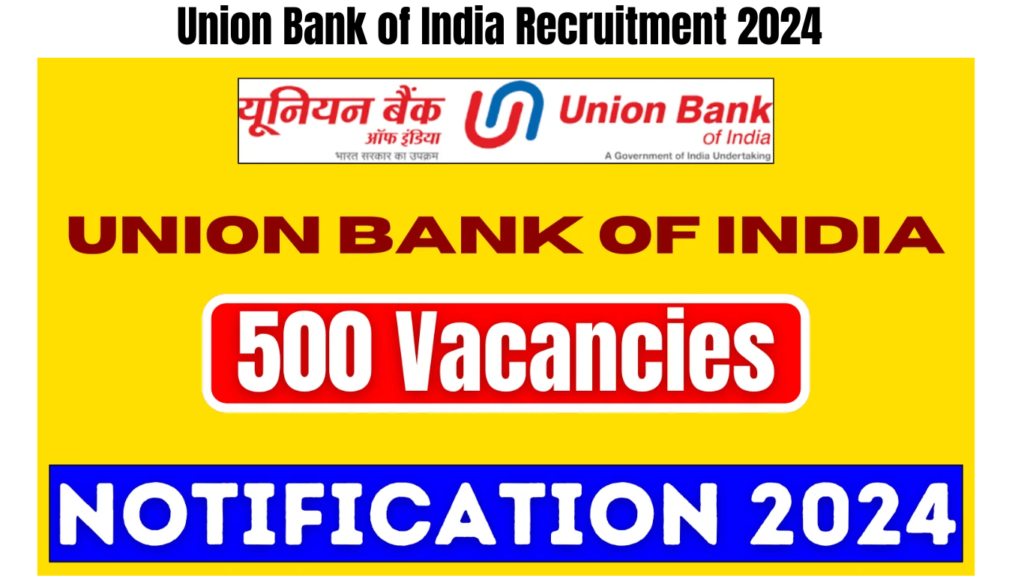 Union Bank of India Recruitment 2024 for 500 Vacancies: Application Process, Fees, and Key Dates, Best for you